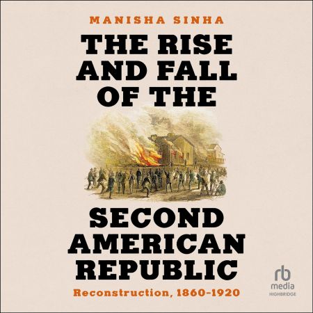 The Rise and Fall of the Second American Republic: Reconstruction, 1860-1920 [Audiobook]