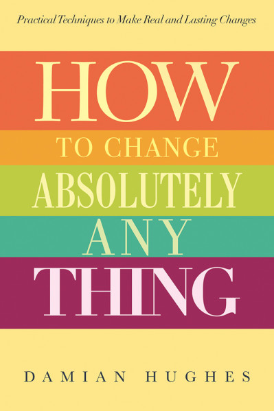 How to Change Absolutely Anything: Practical Techniques to Make Real and Lasting C... Fcd9092d319230b9f12003684bd858c5