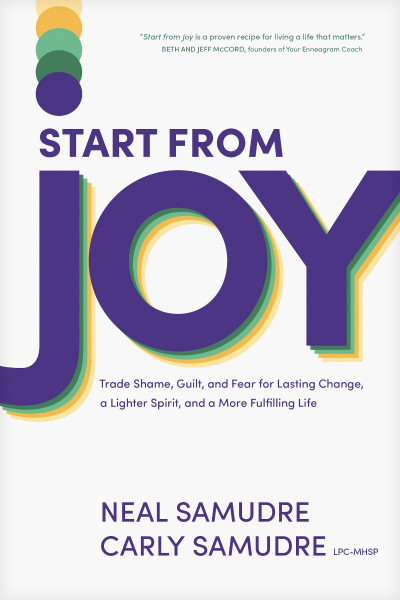 Start from Joy: Trade Shame, Guilt, and Fear for Lasting Change, a Lighter Spirit,... Ba278504646a1379a329d48d227cb2df