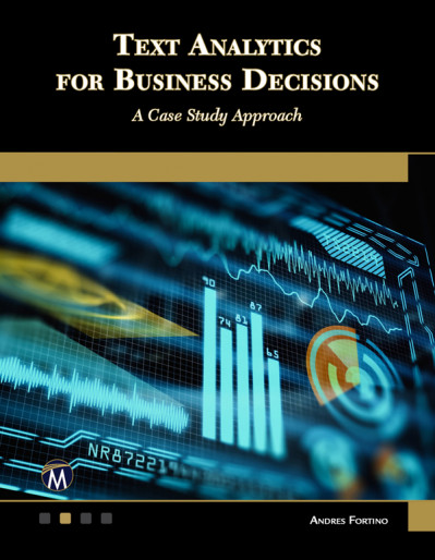 Text Analytics for Business Decisions: A Case Study Approach - Andres Fortino 4719e0da6ba7e7c5f0263bc1477ed0ee