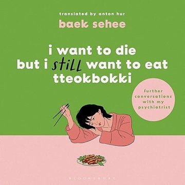 I Want to Die but I Still Want to Eat Tteokbokki: further conversations with my psychiatrist [Aud...