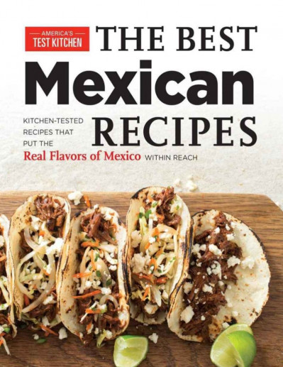 The Best Mexican Recipes: Kitchen-Tested Recipes Put the Real Flavors of Mexico Wi... A0e053cc53b70893525c197c3c01c336