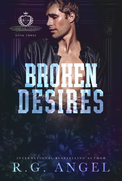 Broken Desires: Silverbrook University, Book Three - R.G. Angel 98ae895997ba493bce446bd910b3f75c