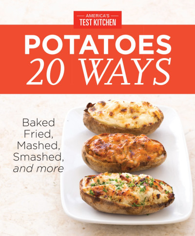 America's Test Kitchen Potatoes 20 Ways: Baked, Fried, Mashed, Smashed, and more -... 6129da9ff9e64a981483d2e9fa3a8168