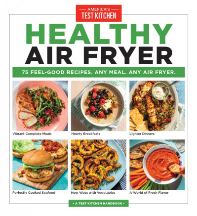 Healthy Air Fryer: 75 Feel-Good Recipes. Any Meal. Any Air Fryer. - America's Test... F08a7f67632c0bcbf30a93895c300f70