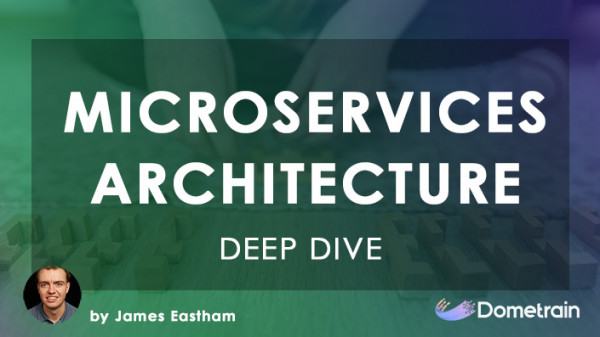 Dometrain - Deep Dive: Microservices Architecture