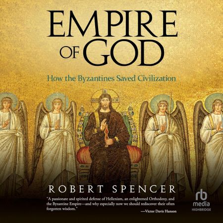 Empire of God: How the Byzantines Saved Civilization [Audiobook]