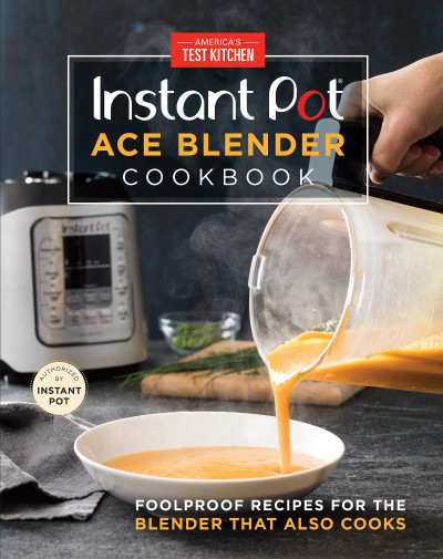 Instant Pot Ace Blender Cookbook: Foolproof Recipes for the Blender That Also Cook... 40168b6837f74a62709cd3cfd735ebdc