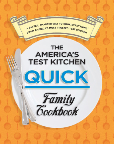 The America's Test Kitchen Quick Family Cookbook: A Faster, Smarter Way to Cook Ev... 0a6bee330848340f65ba4ef1169190fb