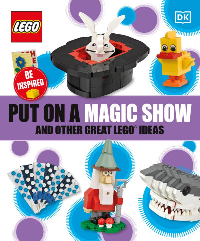 Put On A Magic Show And Other Great LEGO Ideas - DK