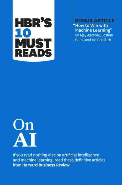 HBR's 10 Must Reads on AI - Harvard Business Review 4ad17cd021c7526efcece385c0aeb203