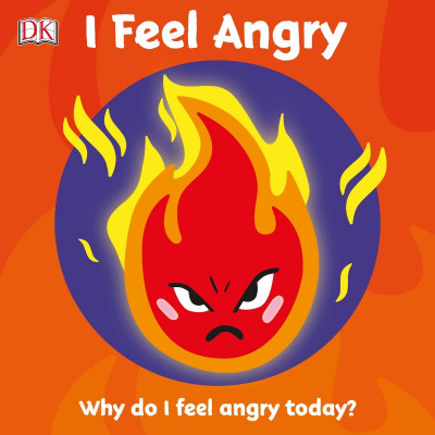 I Feel Angry: Why do I feel angry today? - DK 9e3ed64ef3023f1e7bdba3b207c10514