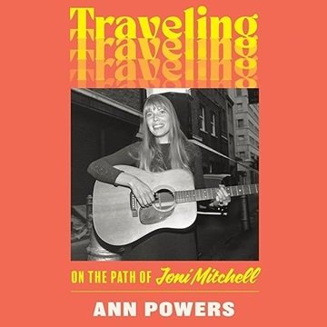 Traveling: On the Path of Joni Mitchell [Audiobook]