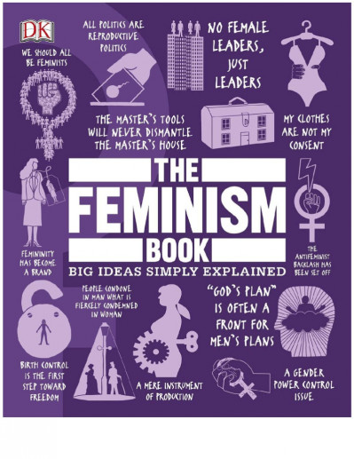 The Feminism Book: Big Ideas Simply Explained - DK 8aa57e6491926e5603f53adb84058d24