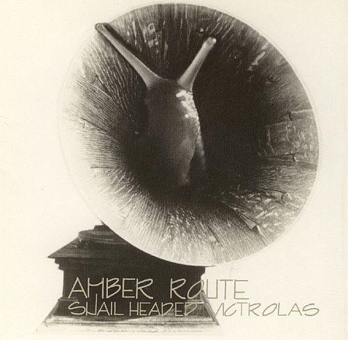 Amber Route - Snail Headed Victrolas (1980) (LOSSLESS)