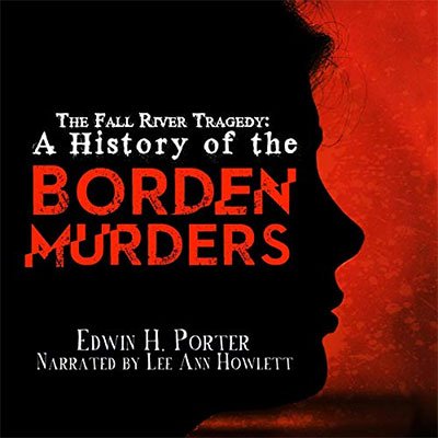 The Fall River Tragedy: A History of the Borden Murders (Audiobook)