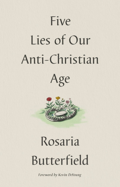 Five Lies of Our Anti-Christian Age - Rosaria Butterfield 228418cdb218ae8799ecfd6ec78c6a38