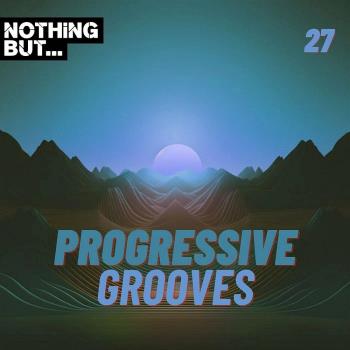 VA - Nothing But... Progressive Grooves Vol 27 (2024) MP3