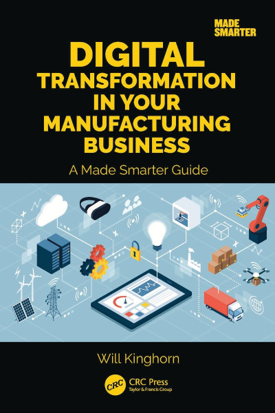 Digital Transformation in Your Manufacturing Business: A Made Smarter Guide - Will... 53aeaa5bd8f50f75425fcab07650ad4e