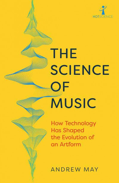 The Science of Music: How Technology has Shaped the Evolution of an Artform - Andr... 687ec475c19c423357bf43d538506755