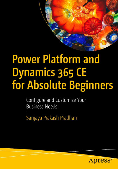 Power Platform and Dynamics 365 CE for Absolute Beginners: Configure and Customize... Ebe7980ce4ab3c3003da8be4c249c659