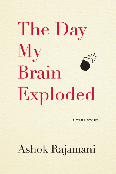 The Day My Brain Exploded: A True Story - Ashok Rajamani Ceba31c239883af75328c2f05d461962