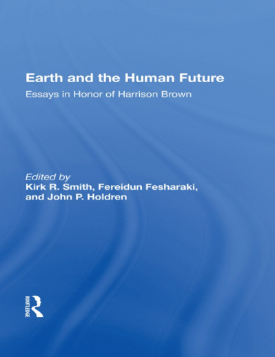 Earth And The Human Future: Essays In Honor Of Harrison Brown - Kirk R Smith E5c293d03e8d7c1529175615af194e64