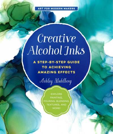 Creative Alcohol Inks: A Step-by-Step Guide to Achieving Amazing Effects--Explore ... 38161979b331739690e45c69624d8379