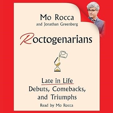 Roctogenarians: Late in Life Debuts, Comebacks, and Triumphs [Audiobook]