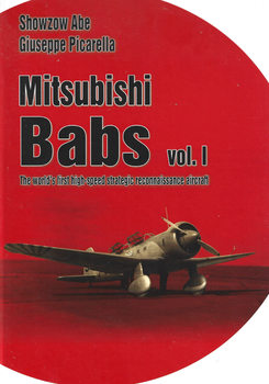 Mitsubishi Babs: The Worlds First High-Speed Strategic Reconnaissance Aircraft Vol.I