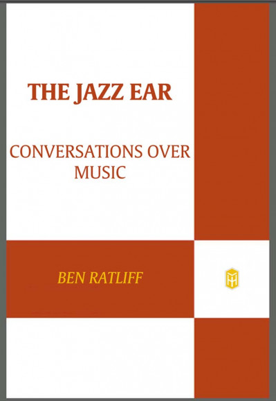 The Jazz Ear: Conversations over Music - Ben Ratliff D3a152f4a1067534ed85bc2fa4e8ab83