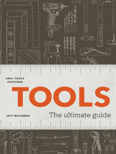 Tools: The Ultimate Guide - Jeff Waldman 9bf9c716cf36cba1b92e5fbdd46dbc8c