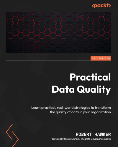 Practical Data Quality: Learn practical, real-world strategies to transform the qu... Dd5cfb5d098e557836081c64e8262b95