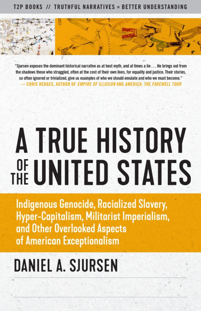 A True History of the United States: Indigenous Genocide, Racialized Slavery, Hype... 391fe7296257e7e085b2fda1f862019d