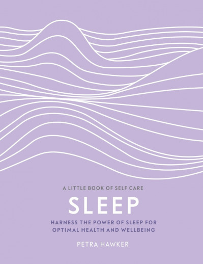 A Little Book of Self Care: Sleep: Harness the Power of Sleep for Optimal Health a... 32c3cda21b3d4ee38630f6a031df7ca4