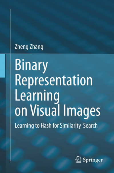 Binary Representation Learning on Visual Images: Learning to Hash for Similarity S... Ceb7b2f477a350ed45f378a062c7d4ab