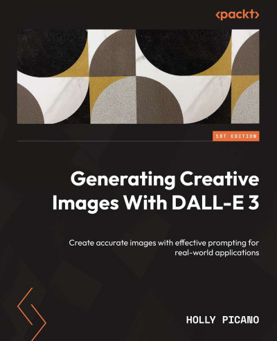 Generating Creative Images With DALL-E 3: Create accurate images with effective pr... 56e2fd4378b2a6c07068f1c1b65df6b0