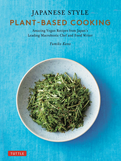 Japanese Style Plant-Based Cooking: 80 Amazing Vegan Recipes from Japan's Leading ... 5fc41f290c75c8af91a399a3305444b4