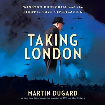 Taking London: Winston Churchill and the Fight to Save Civilization [Audiobook]