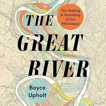 The Great River: The Making and Unmaking of the Mississippi [Audiobook]