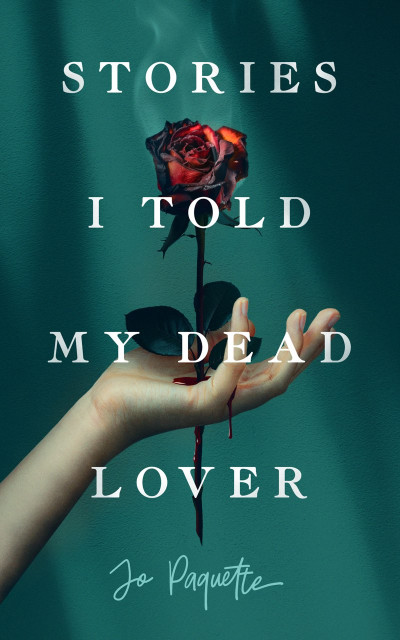 Stories I Told My Dead Lover - Jo Paquette Ac45f6bb81b7678d6355ff4d9bde0bd7