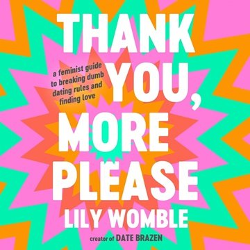 Thank You, More Please: A Feminist Guide to Breaking Dumb Dating Rules and Finding Love [Audiobook]