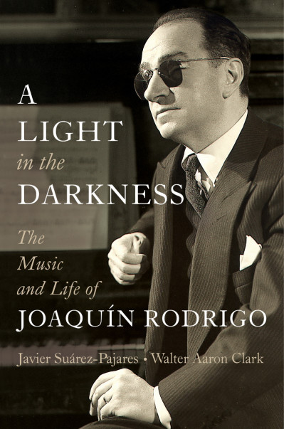 A Light in the Darkness: The Music and Life of Joaquín Rodrigo - Javier Suárez-Paj... 6a62e942ffbb4f082725ae18a85173e3