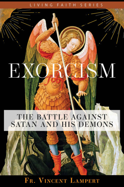 Exorcism: The Battle Against Satan and His Demons - Fr. Vincent P. Lampert 8971fce03ff471dfdf2e884493bc0ee7