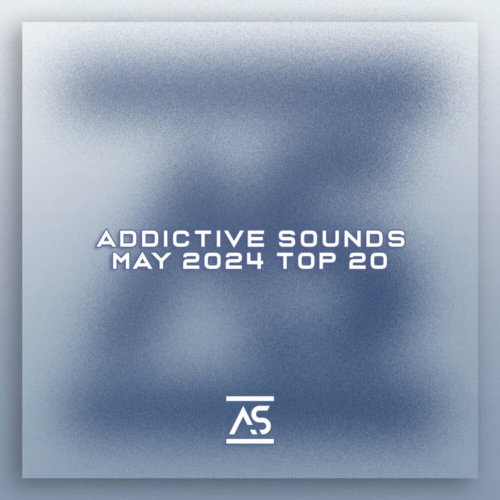 Addictive Sounds May 2024 Top 20 (2024)