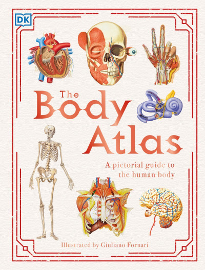 The Body Atlas: A Pictorial Guide to the Human Body - DK