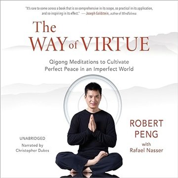 The Way of Virtue: Qigong Meditations to Cultivate Perfect Peace in an Imperfect World [Audiobook]