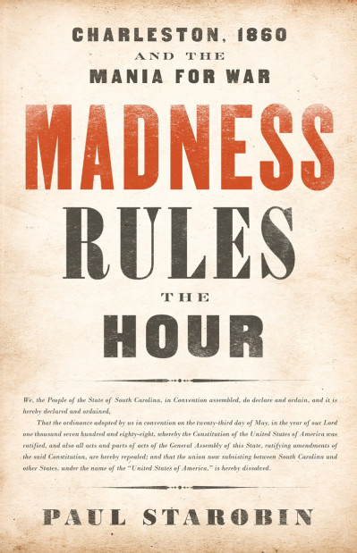 Madness Rules the Hour: Charleston, (1860) and the Mania for War - Paul Starobin Bbbbd13a7c6fb2ae5442fadd8dd81cfb