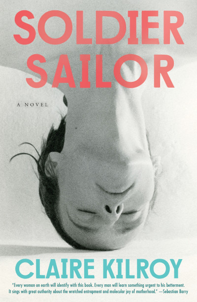 Soldier Sailor: A Novel - Claire Kilroy 41ef6310665c58795f898364e796e92c