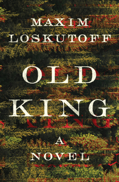 Old King: A Novel - Maxim Loskutoff